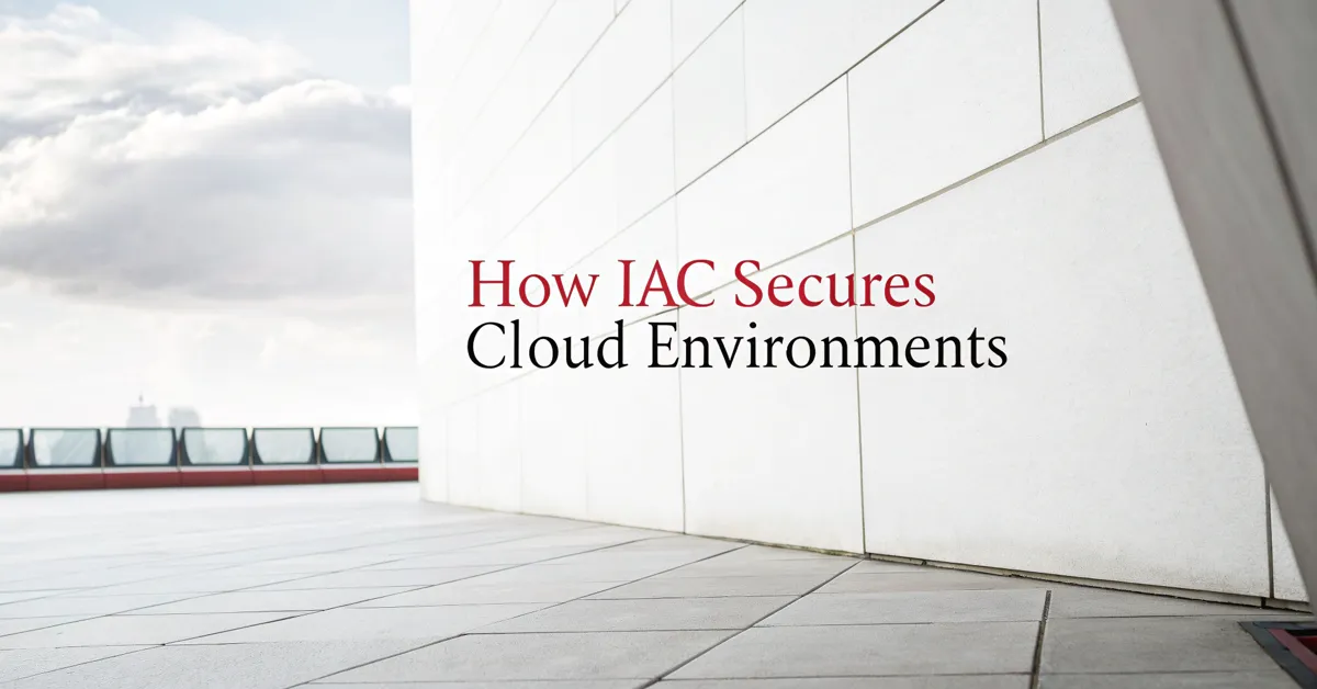 How IaC Secures Cloud Environments